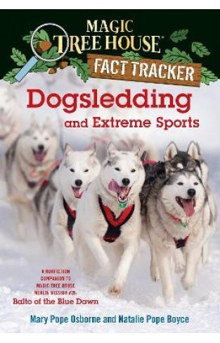 Dogsledding and Extreme Sports - A Nonfiction Companion to Magic Tree House Merlin Mission #26: Balto of the Blue Dawn